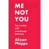 Me, Not You: The Trouble with Mainstream Feminism - Paperback