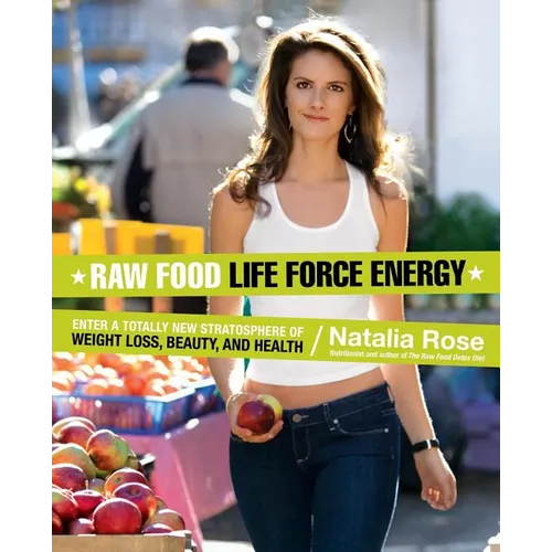 Raw Food Life Force Energy: Enter a Totally New Stratosphere of Weight Loss, Beauty, and Health - Paperback