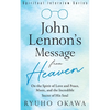John Lennon's Message from Heaven: On the Spirit of Love and Peace, Music, and the Incredible Secret of His Soul - Paperback