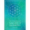 The Little Book of Sacred Geometry: How to Harness the Power of Cosmic Patterns, Signs and Symbols - Paperback