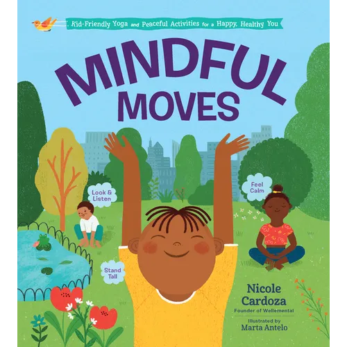 Mindful Moves: Kid-Friendly Yoga and Peaceful Activities for a Happy, Healthy You - Hardcover