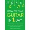 How to Play Guitar: In 1 Day - The Only 7 Exercises You Need to Learn Guitar Chords, Guitar Scales and Guitar Tabs Today - Paperback