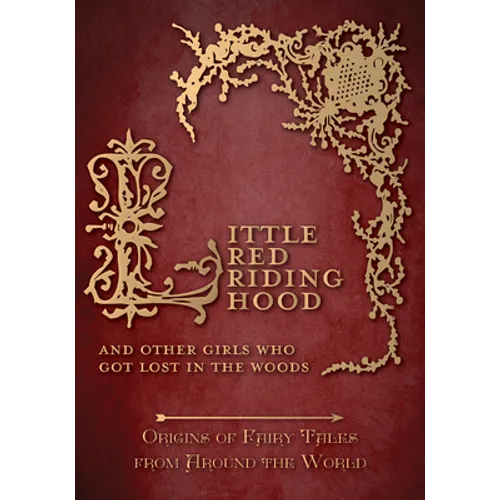Little Red Riding Hood - And Other Girls Who Got Lost in the Woods (Origins of Fairy Tales from Around the World) - Hardcover