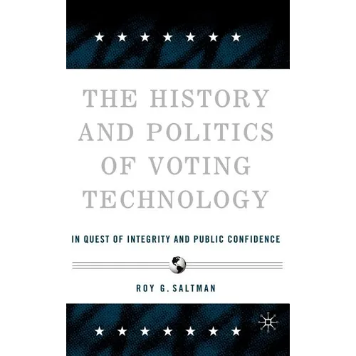 The History and Politics of Voting Technology: In Quest of Integrity and Public Confidence - Hardcover