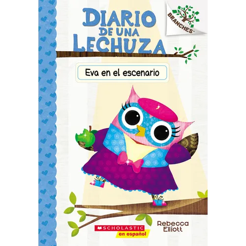 Diario de Una Lechuza #13: Eva En El Escenario (Owl Diaries #13: Eva in the Spotlight): Volume 13 - Paperback