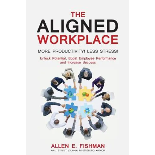 The Aligned Workplace: Unlock Potential, Boost Employee Performance and Increase Success - Paperback