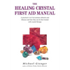 The Healing Crystals First Aid Manual: A Practical A to Z of Common Ailments and Illnesses and How They Can Be Best Treated with Crystal Therapy - Paperback