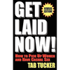 Get Laid Now! How to Pick Up Women and Have Casual Sex-Revised Edition - Paperback