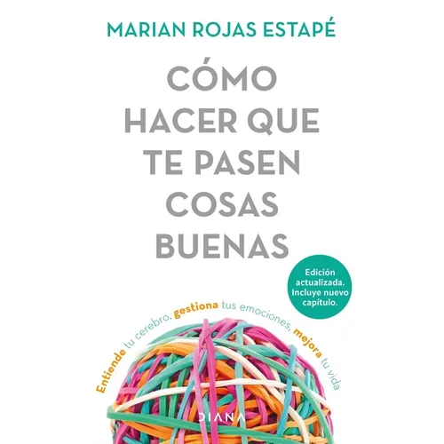 Cómo Hacer Que Te Pasen Cosas Buenas: Entiende Tu Cerebro, Gestiona Tus Emociones, Mejora Tu Vida / How to Make Good Things Happen - Paperback