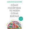Cómo Hacer Que Te Pasen Cosas Buenas: Entiende Tu Cerebro, Gestiona Tus Emociones, Mejora Tu Vida / How to Make Good Things Happen - Paperback