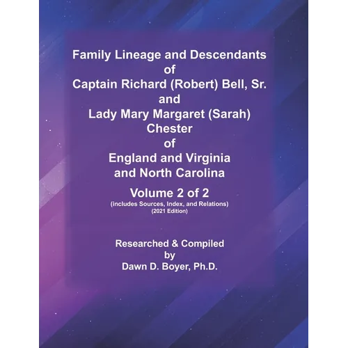 Family Lineage and Descendants of Captain Richard (Robert) Bell, Sr. and Lady Mary Margaret (Sarah) Chester of England and Virginia and North Carolina - Paperback