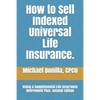 How to Sell Indexed Universal Life Insurance.: Using a Supplemental Life Insurance Retirement Plan. Second Edition - Paperback