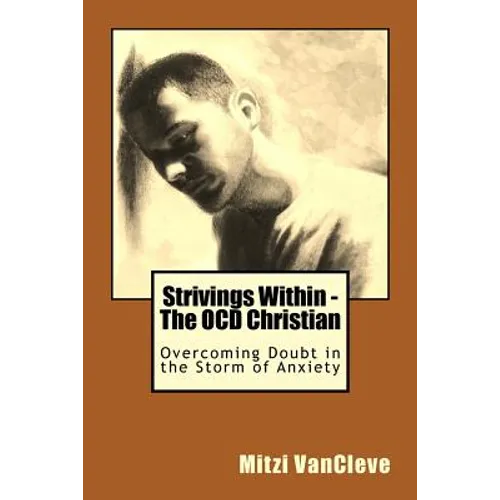 Strivings Within - The OCD Christian: Overcoming Doubt in the Storm of Anxiety - Paperback
