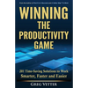 Winning the Productivity Game: 201 Time-Saving Solutions to Work Smarter, Faster and Easier - Paperback