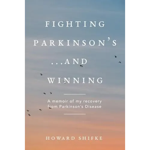 Fighting Parkinson's...and Winning: A memoir of my recovery from Parkinson's Disease - Paperback