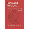Forward Motion...: the Keys to Progress and Success! - Paperback