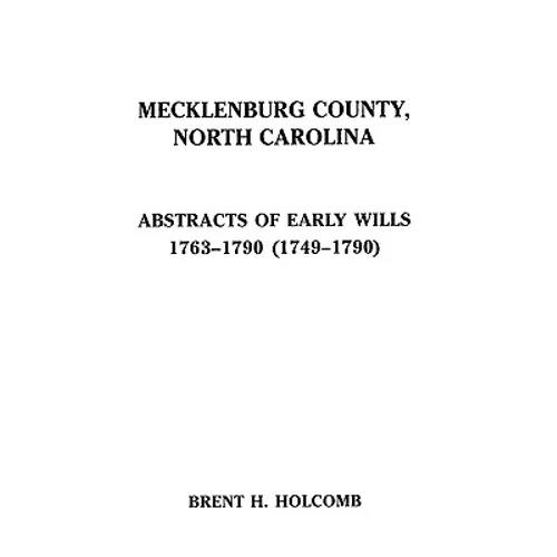 Mecklenburg County, North Carolina. Abstracts of Early Wills, 1763-1790 (1749-1790) - Paperback