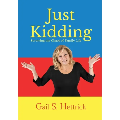 Just Kidding: Surviving the Chaos of Family Life - Hardcover