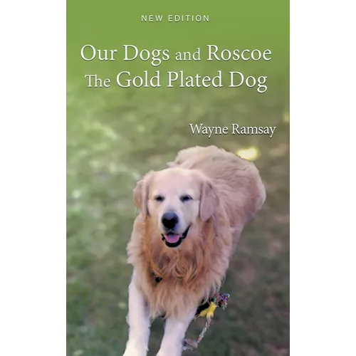 Our Dogs and Roscoe The Gold Plated Dog - Hardcover