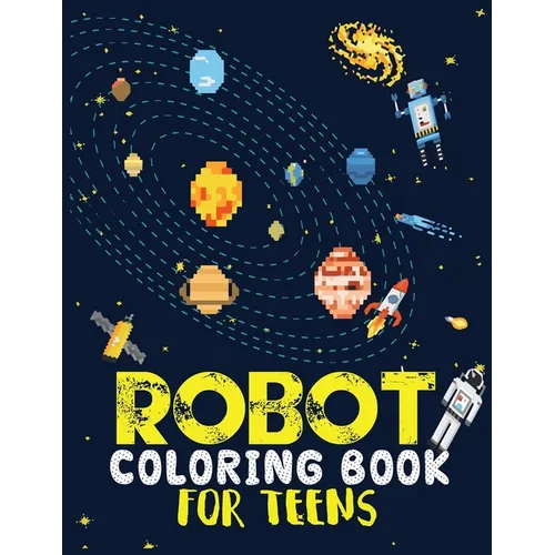 Robot coloring book For Teens: Advanced Coloring Pages for Everyone, Adults, Teens, Tweens, Older Kids, Boys, & Girls, Geometric Designs & ... Practi - Paperback
