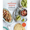 The Wellness Mama Cookbook: 200 Easy-To-Prepare Recipes and Time-Saving Advice for the Busy Cook - Hardcover