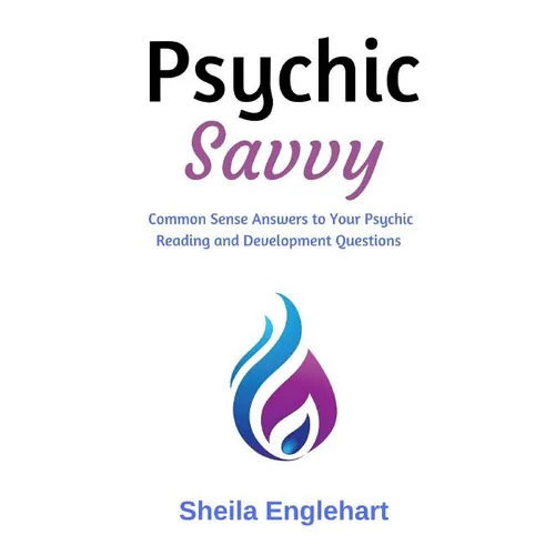Psychic Savvy: Common Sense Answers to Your Psychic Reading and Development Questions - Paperback