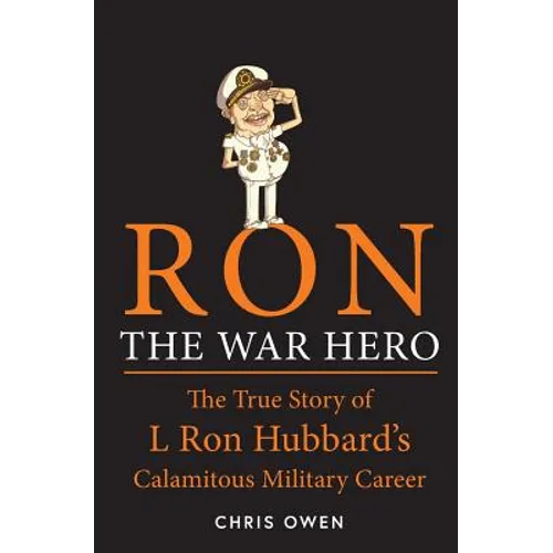 Ron The War Hero: The True Story of L. Ron Hubbard's Calamitous Military Career - Paperback