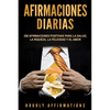 Afirmaciones Diarias: 250 Afirmaciones Positivas Para la Salud, la Riqueza, la Felicidad y el Amor - Paperback