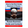 How to Get Rich Doing Business in Russia: Russia Business Guide and Contacts - Paperback