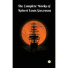 The Complete Works of Robert Louis Stevenson: Masterpieces and More - Hardcover