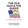The Old Man and the Queer: The Transformative Story of a Retired Mayor and the Barber Who Freed Him from Bigotry - Paperback