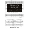 Wagner's Parsifal: An Appreciation in the Light of His Theological Journey - Hardcover