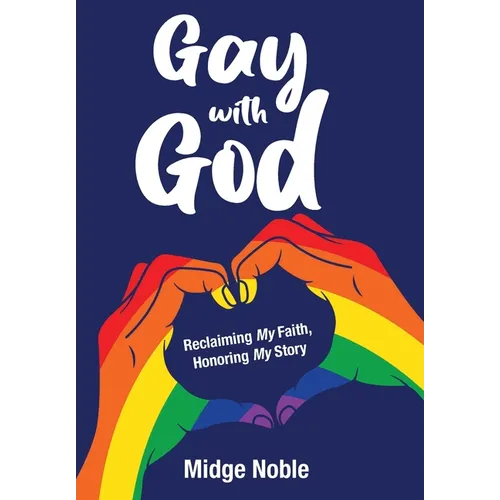 Gay with God: Reclaiming My Faith, Honoring My Story - Hardcover