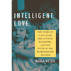 Intelligent Love: The Story of Clara Park, Her Autistic Daughter, and the Myth of the Refrigerator Mother - Paperback