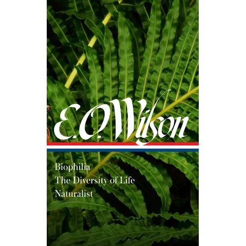 E. O. Wilson: Biophilia, the Diversity of Life, Naturalist (Loa #340) - Hardcover