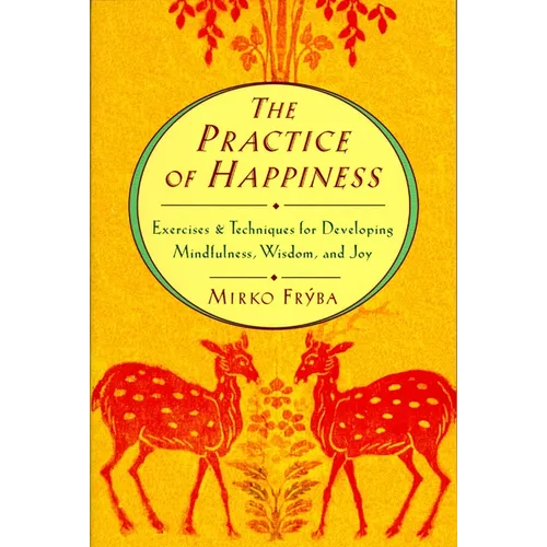 Practice of Happiness: Excercises and Techniques for Developing Mindfullness Wisdom and Joy - Paperback