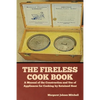 The Fireless Cook Book: A Manual of the Construction and Use of Appliances for Cooking by Retained Heat - Paperback