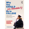 Why You Should (or Shouldn't) Go to College: A Modern Guide for Understanding Your College and Career Choices - Paperback
