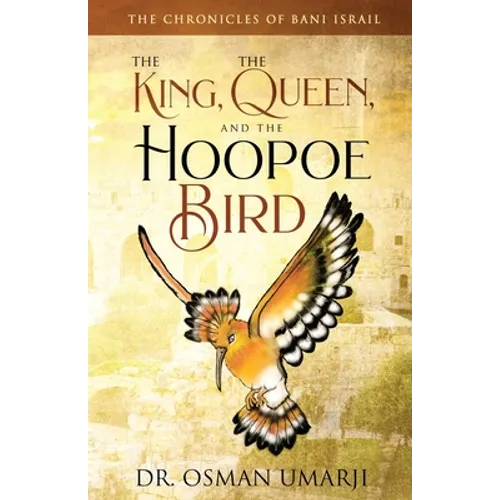 The Chronicles of Bani Israil: The King, the Queen, and the Hoopoe Bird - Paperback