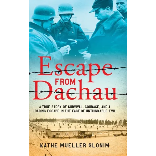 Escape from Dachau: A True Story of Survival, Courage, and a Daring Escape in the Face of Unthinkable Evil - Hardcover