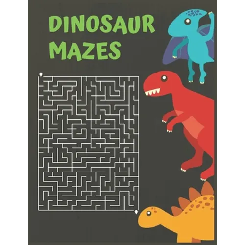 Dinosaur Mazes: Dinosaurs Activity Maze Book, Dinosaurs Books For Kids 3-8, Dinosaurs Activity Book For Kids Ages 4-8 - Paperback