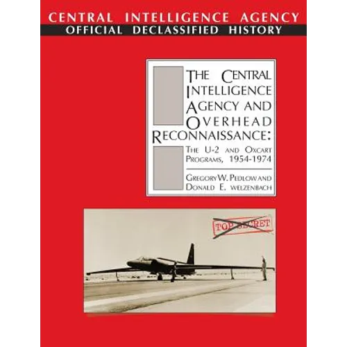 The Central Intelligence Agency and Overhead Reconnaissance: The U-2 and OXCART Programs, 1954-1974 - Paperback