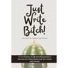 Just Write Bitch: a journal for badass lady bosses - Paperback
