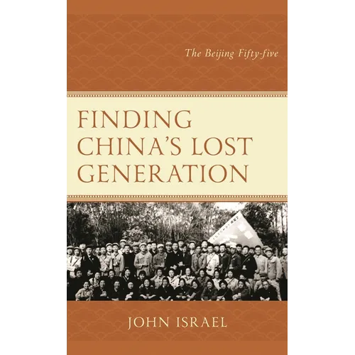 Finding China's Lost Generation: The Beijing Fifty-Five - Hardcover