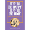 How to Be Happy - How to Be Holy - Paperback
