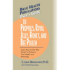 User's Guide to Propolis, Royal Jelly, Honey, and Bee Pollen: Learn How to Use Bee Foods to Enhance Your Health and Immunity. - Paperback