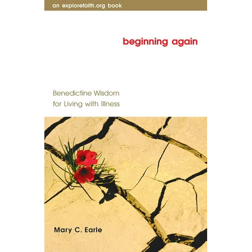 Beginning Again: Benedictine Wisdom for Living with Illness - Paperback