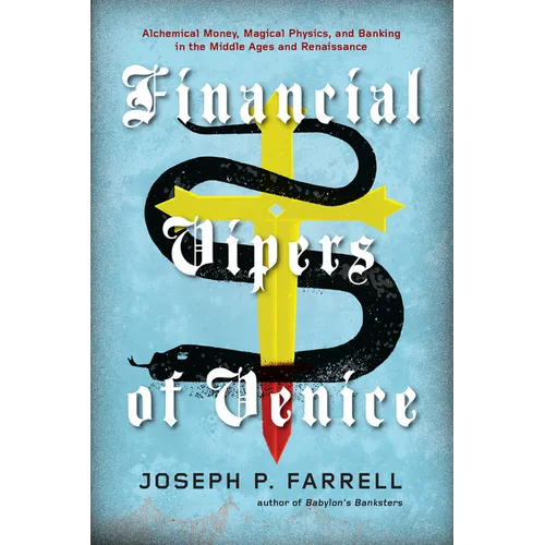 Financial Vipers of Venice: Alchemical Money, Magical Physics, and Banking in the Middle Ages and Renaissance - Paperback