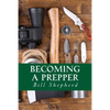 Becoming a Prepper: How to Start Surviving Today - Paperback