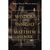 The Wisdom and Insight of Matthew Henry: Helping Modern Christians Strengthen Their Walk with God - Paperback